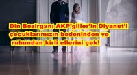 Din Bezirganı AKP’giller’in Diyanet’i çocuklarımızın bedeninden ve ruhundan kirli ellerini çek! AKP’giller, yeni yılın ilk günlerinde ülkemizi Ortaçağ karanlığına sürükleyecek bir iğrenç hamle daha yaptı. AKP’nin fetva kurumu gibi çalışan Diyanet [&hellip;]