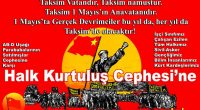 Taksim Vatandır, Taksim namustur. Taksim 1 Mayıs’ın Anavatanıdır. 1 Mayıs’ta Gerçek Devrimciler bu yıl da, her yıl da Taksim’de olacaktır! 