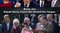 Böyle olur, Kaçak Saray Din Devleti’nin Yargısı… 1 Eylül’de güya Adli Yılın Açılışı yapıldı ya, işte onun töreni de muhalefetsiz olarak Kaçak Saray’da yapıldı, mevcut hazin durumun özüne uygun olarak. […]