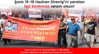 Yaşasın Şanlı 15-16 Haziran Direnişimiz! Adnan Yücel “Bu günlerden geriye, bir yarına gidenler kalır, bir de yarınlar için direnenler…” diyordu şiirinde. Şanlı 15-16 Haziran Direnişi’ni yaratanlar kendi yarınları, İşçi Sınıfının yarınları için […]