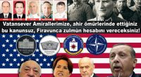 Yiğitlik yarışı için yetiştirilmiş, ömürlerini Mavi Vatan’ımızı savunmakla geçirmiş, Türk Ordusu’nun gözbebeği, Kuvayimilliye ve Mustafa Kemal Gelenekli Amirallerimize, CIA ve FETÖ’yle birlikte yaptığınız zulümler yetmedi mi, Kaçak Saray avanesi hainler!.. [&hellip;]