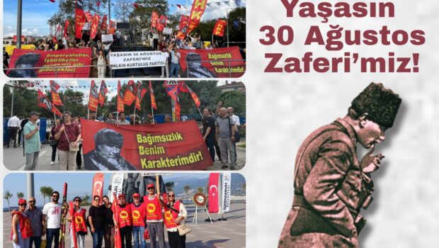 Tüm Mazlum Halklara umut olan, örnek olan Şanlı 30 Ağustos Zaferi’mizin 104’üncü yıldönümünde, Mustafa Kemal’in ve Birinci Kuvayimilliyecilerin gerçek devamcıları, bu ülkenin İkinci Kurtuluş Savaşçıları Kurtuluş Partililer olarak 30 Ağustos’ta [&hellip;]